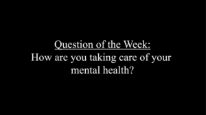 In honor of National Mental Health Awareness Week, the Spokesmans #QOTW is: How are you taking care of your mental health?